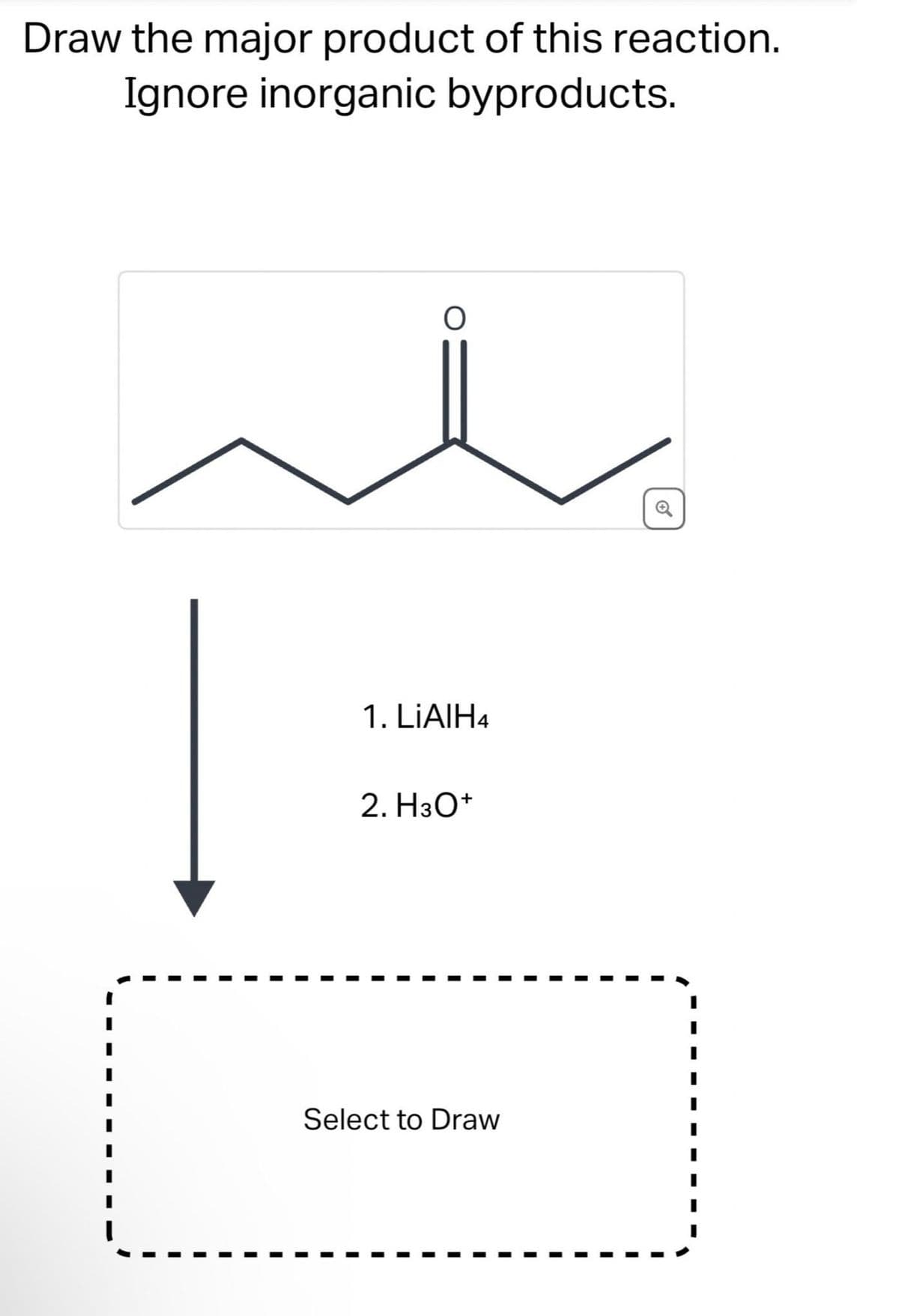 Draw the major product of this reaction.
Ignore inorganic byproducts.
O
1. LiAlH4
2. H3O+
Select to Draw