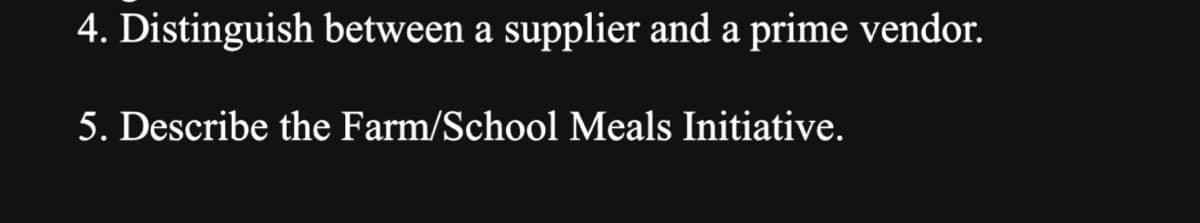 4. Distinguish between a supplier and a prime vendor.
5. Describe the Farm/School Meals Initiative.