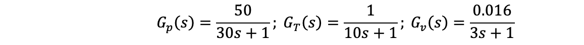 Gp(s) =
50
30s +1
-; Gr(s) :
=
1
10s +1'
-; G₁(s) =
=
0.016
3s + 1
