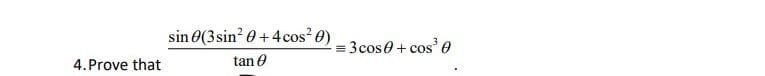 4. Prove that
sin (3 sin² +4 cos²0)
tan
=3cos + cos³