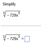 Simplify.
-729x
3
3√-729×³
=