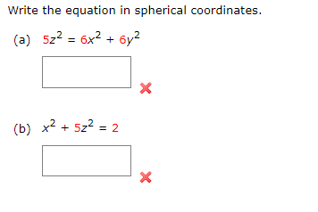 Write the equation in spherical coordinates.
(a) 5z² = 6x² + 6y²
(b) x² + 5z² = 2
×